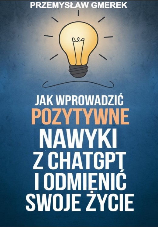 okładka Jak wprowadzić pozytywne nawyki  z ChatGPT  i odmienić swoje życie ebook | epub, mobi, pdf | PRZEMYSŁAW GMEREK