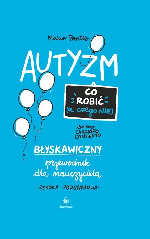 okładka Autyzm Co robić (a czego nie) Błyskawiczny przewodnik dla nauczyciela. Szkoła podstawowa książka | Marco Pontis