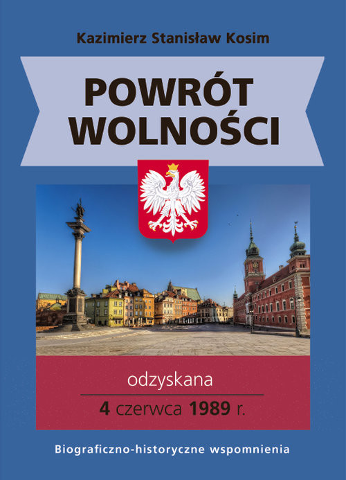okładka Powrót wolności Odzyskana 4 czerwca 1989 r. książka | Kosim KazimierzStanisław