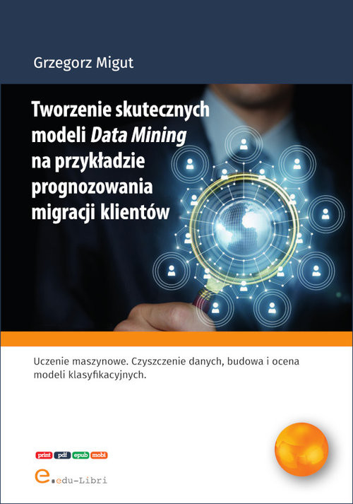 okładka Tworzenie skutecznych modeli Data Mining na przykładzie prognozowania migracji klientów książka