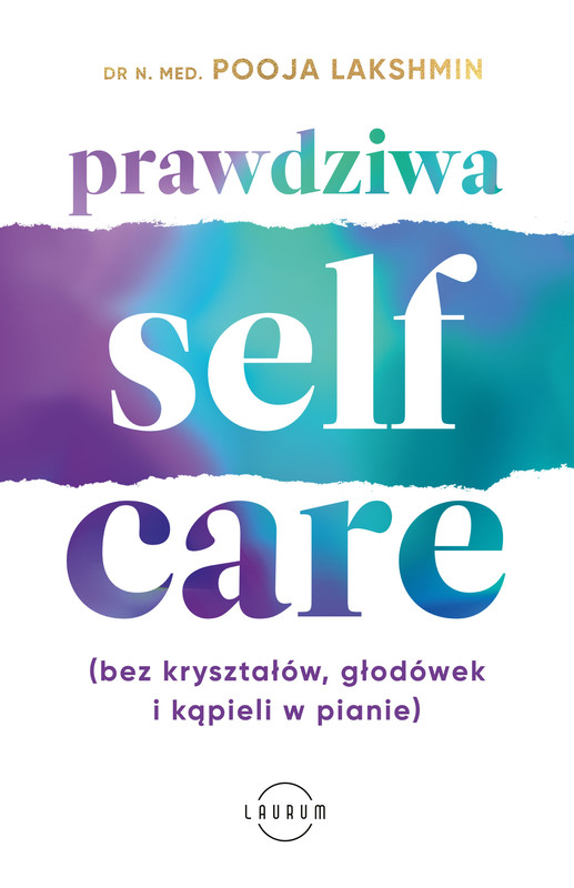 okładka Prawdziwa SELF-CARE (bez kryształów, głodówek i kąpieli w pianie) ebook | epub, mobi | Dr N. Med. Pooja Lakshmin