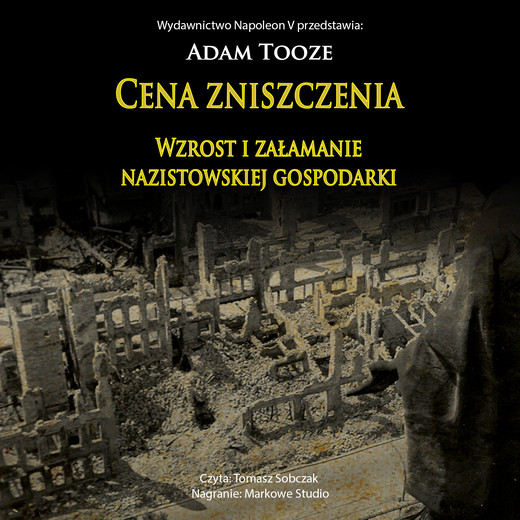 okładka CENA ZNISZCZENIA. Wzrost i załamanie nazistowskiej gospodarki audiobook | MP3 | Adam Tooze