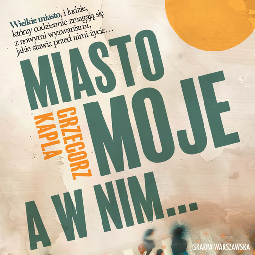 okładka Miasto moje a w nim audiobook | MP3 | Grzegorz Kapla