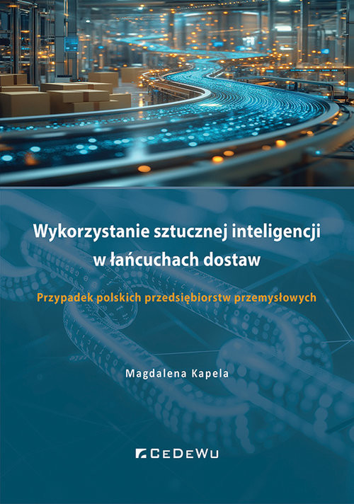 okładka Wykorzystanie sztucznej inteligencji w łańcuchach dostaw. Przypadek polskich przedsiębiorstw przemysłowych książka