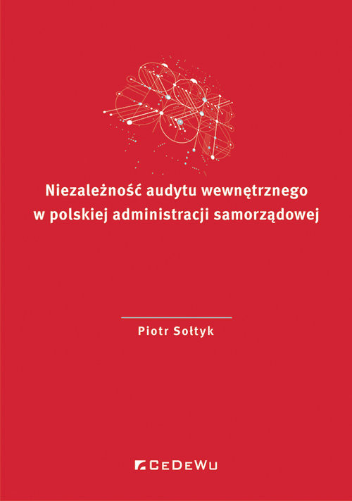 okładka Niezależność audytu wewnętrznego w polskiej administracji samorządowej książka | Piotr Sołtyk
