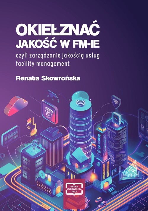 okładka Okiełznać jakość w FM-IE czyli zarządzanie jakością usług facility management książka