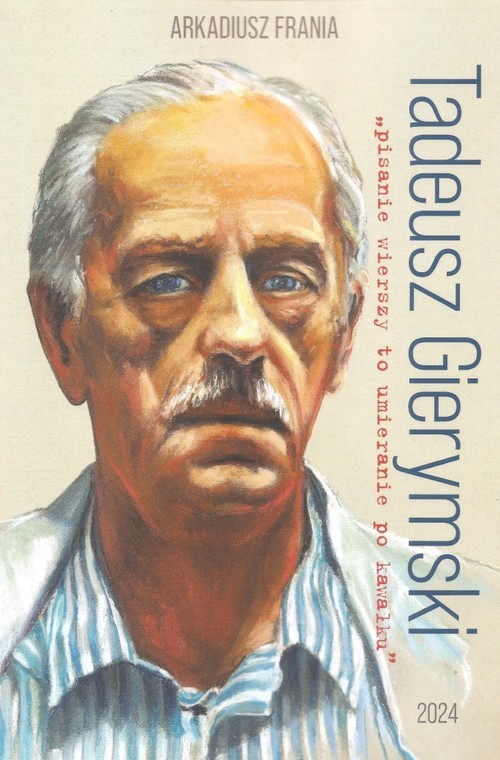 okładka Tadeusz Gierymski "pisanie wierszy to umieranie po kawałku" książka | Arkadiusz Frania