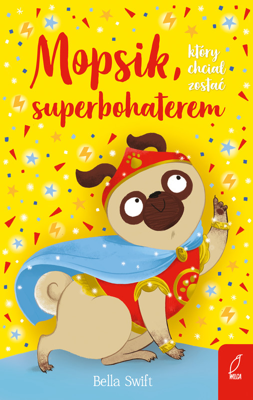 okładka Mopsik, który chciał zostać superbohaterem książka | Bella Swift