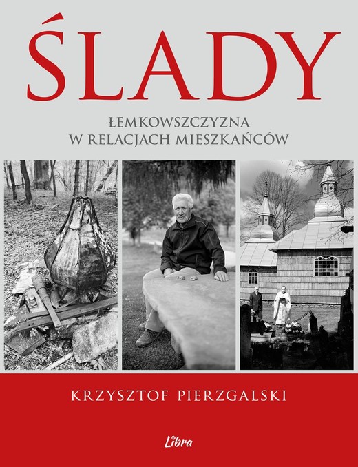 okładka Ślady. Łemkowszczyzna w relacjach mieszkańców książka | Krzysztof Pierzgalski