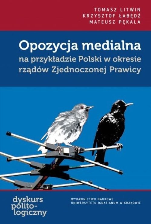okładka Opozycja medialna na przykładzie Polski w okresie rządów Zjednoczonej Prawicy książka | Pękala Mateusz, Łabędź Krzysztof