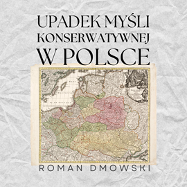 okładka Upadek myśli konserwatywnej w Polsce audiobook | MP3 | Roman Dmowski