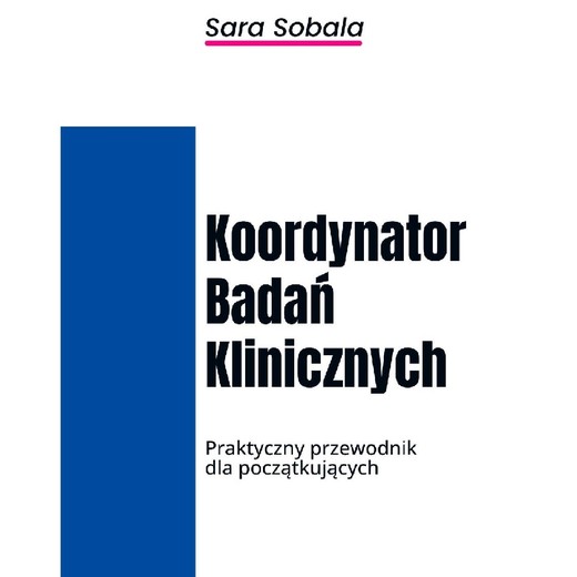 okładka Koordynator Badań Klinicznych. Praktyczny przewodnik dla początkujących ebook | pdf | Sara Sobala