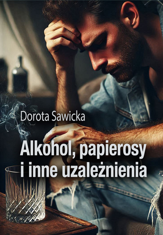 okładka Alkohol, papierosy i inne uzależnienia ebook | epub, mobi, pdf | Dorota Sawicka