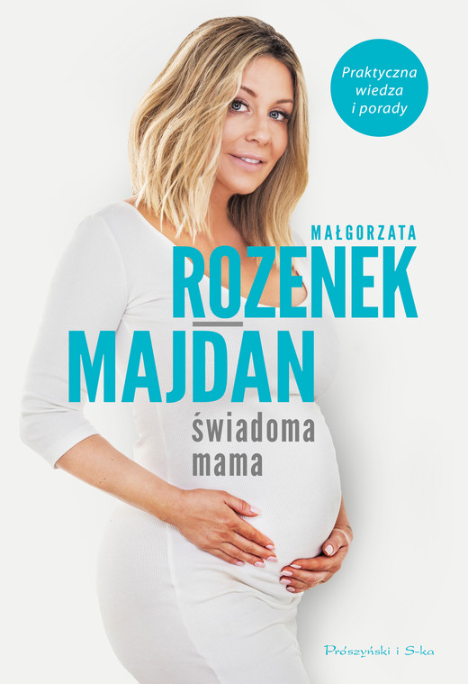 okładka Świadoma mama. Praktyczna wiedza i porady ebook | epub, mobi | Małgorzata Rozenek-Majdan
