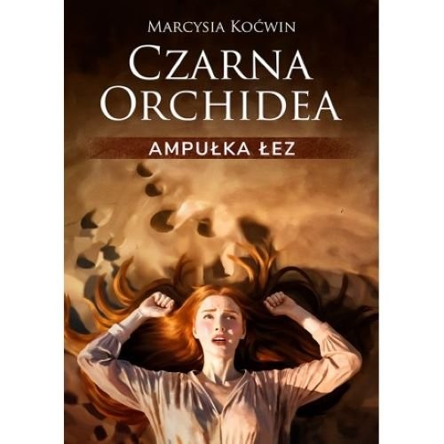 okładka Czarna Orchidea Ampułka Łez książka | Marcysia Koćwin
