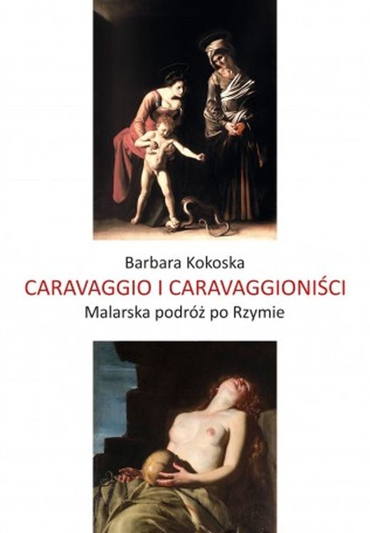 okładka Caravaggio i Caravaggioniści. Malarska podróż po Rzymie książka
