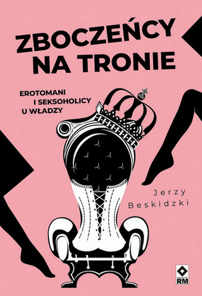okładka Zboczeńcy na tronie Erotomani i seksoholicy u władzy wyd. 2025 książka