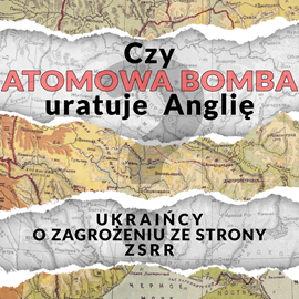 okładka Czy bomba atomowa uratuje Anglię? Ukraińcy o zagrożeniu ze strony ZSRR audiobook | MP3 | Praca Zbiorowa