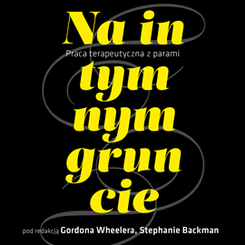 okładka Na intymnym gruncie. Praca terapeutyczna z parami audiobook | MP3 | Wheeler Gordon
