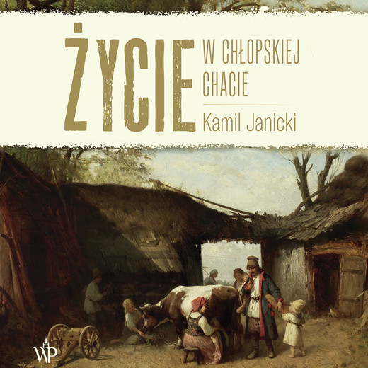 okładka Życie w chłopskiej chacie audiobook | MP3 | Kamil Janicki