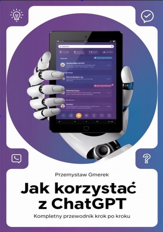 okładka Jak korzystać z ChatGPT: Kompletny przewodnik krok po kroku ebook | epub, mobi, pdf | PRZEMYSŁAW GMEREK