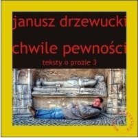 okładka Chwile pewności. Teksty o prozie. Tom 3 książka