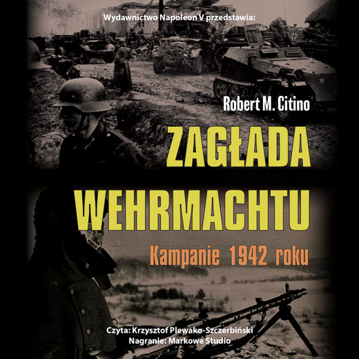 okładka Zagłada Wehrmachtu. Kampanie 1942 roku audiobook | MP3 | Robert M. Citino