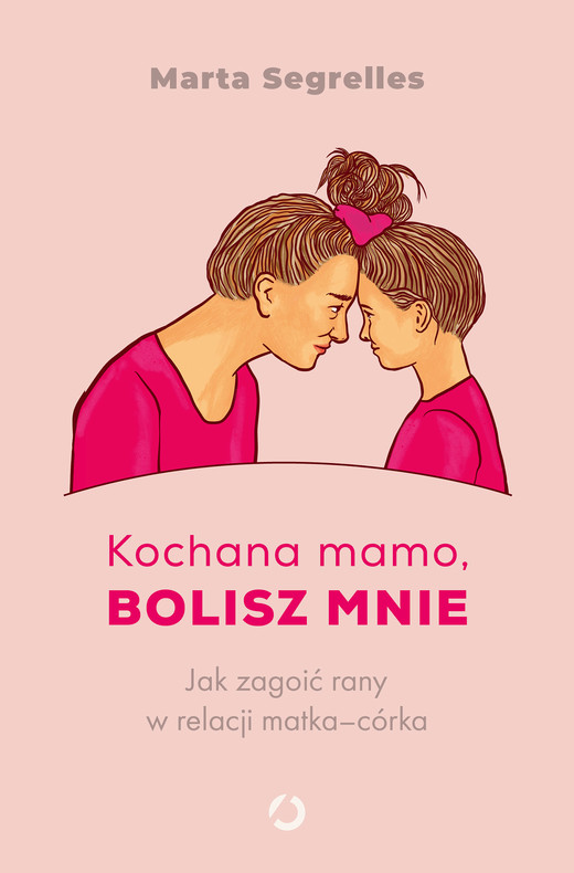 okładka Kochana mamo, bolisz mnie. Jak zagoić rany w relacji matka‒córka ebook | epub, mobi | Marta Segrelles