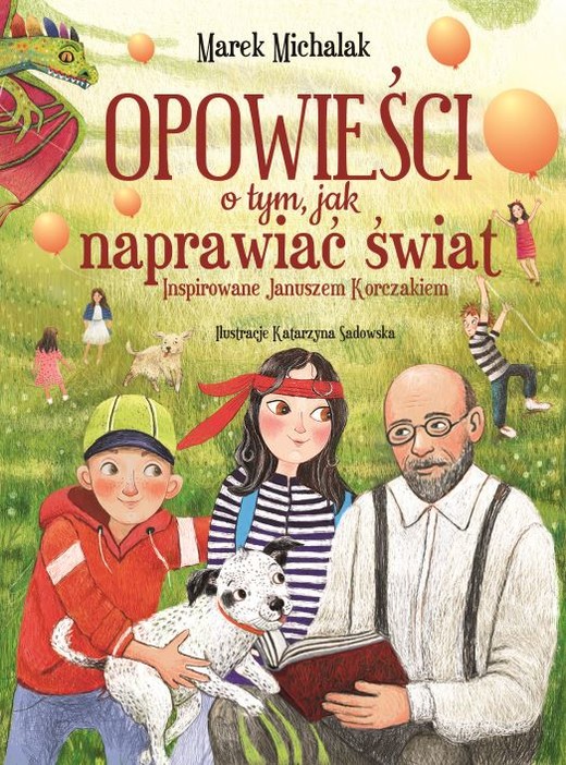 okładka Opowieści o tym, jak naprawiać świat. Inspirowane Januszem Korczakiem książka