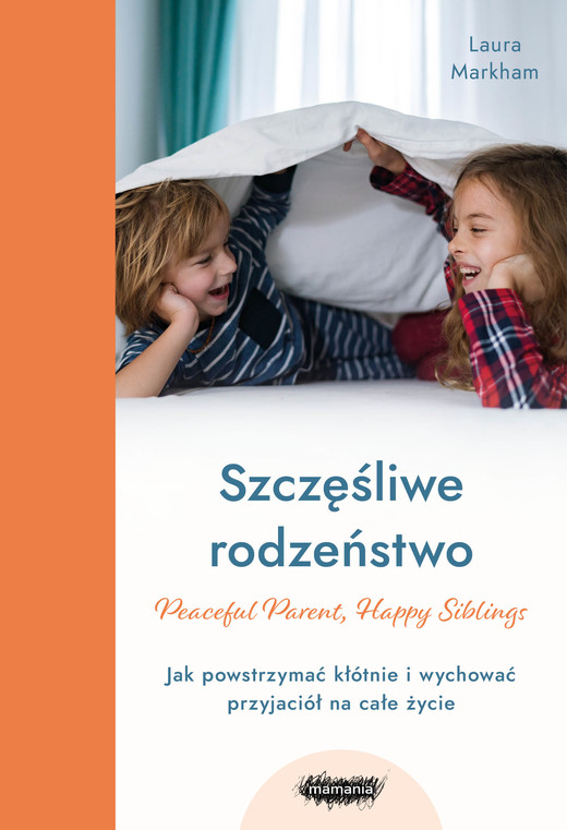 okładka Szczęśliwe rodzeństwo. Jak powstrzymać kłótnie i wychować przyjaciół na całe życie ebook | epub, mobi | Markham Laura