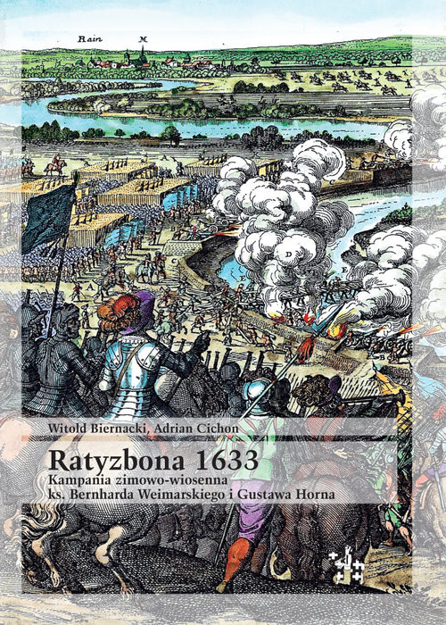 okładka Ratyzbona 1633 Kampania zimowo-wiosenna ks. Bernharda Weimarskiego i Gustawa Horna książka | Biernacki Witold