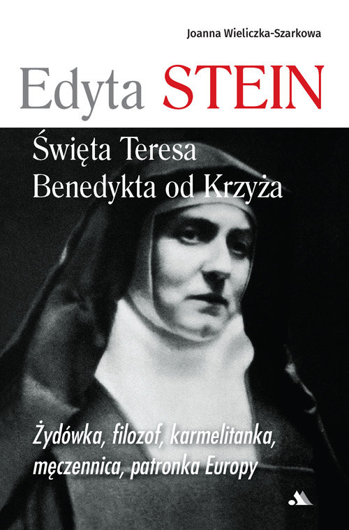 okładka Edyta Stein Święta Teresa Benedykta od Krzyża Żydówka, filozof, karmelitanka, męczennica, patronka Europy książka