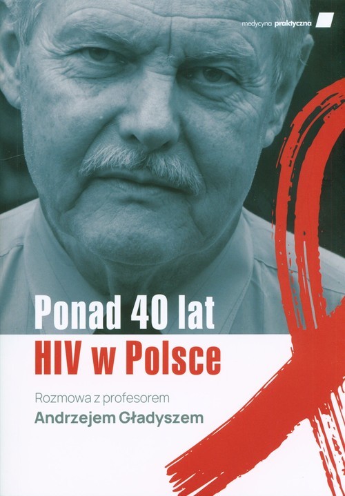 okładka Ponad 40 lat HIV w Polsce Rozmowa z profesorem Andrzejem Gładyszem książka