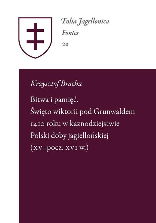 okładka Bitwa i pamięć Święto wiktorii pod Grunwaldem 1410 roku w kaznodziejstwie Polski doby Jagiellońskie książka | Krzysztof Bracha