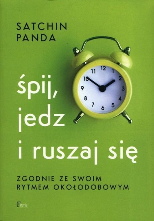 okładka Śpij, jedz i ruszaj się zgodnie ze swoim rytmem okołodobowym w.2 książka | Satchin Panda