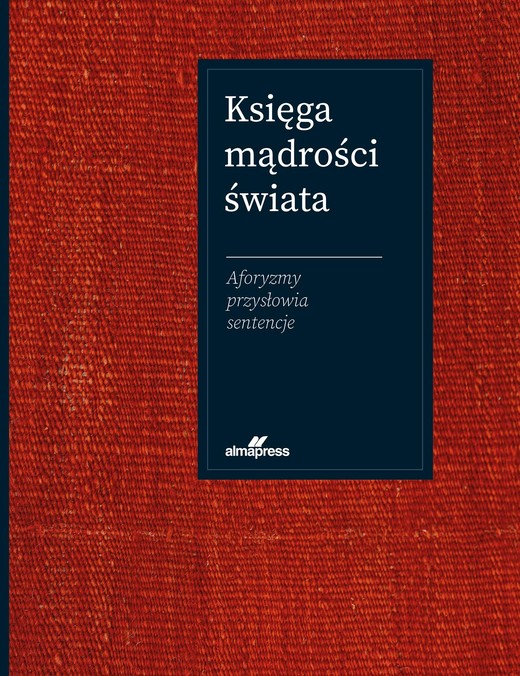 okładka Księga mądrości świata. Aforyzmy, przysłowia, sentencje książka | Jacek Illg, Joanna Szewczyk