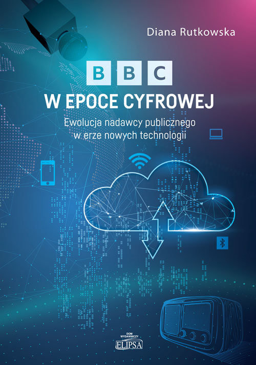 okładka BBC w epoce cyfrowej. Ewolucja nadawcy publicznego w erze nowych technologii książka