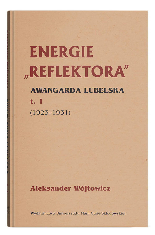 okładka Energie Reflektora Awangarda lubelska Tom 1 1925-1931 książka | Aleksander Wójtowicz
