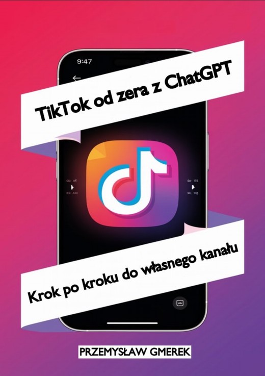 okładka TikTok od zera  z ChatGPT:  Krok po kroku  do własnego kanału ebook | epub, mobi, pdf | PRZEMYSŁAW GMEREK