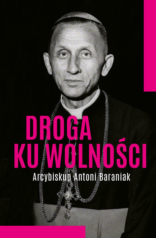 okładka Droga ku wolności. Arcybiskup Antoni Baraniak książka | Jolanta Hajdasz