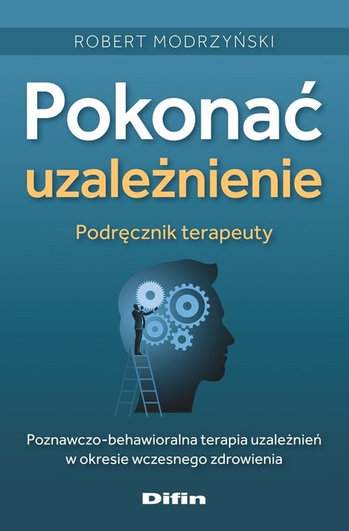 okładka Pokonać uzależnienie. Podręcznik terapeuty Poznawczo-behawioralna terapia uzależnień w okresie wczesnego zdrowienia książka | Modrzyński Robert