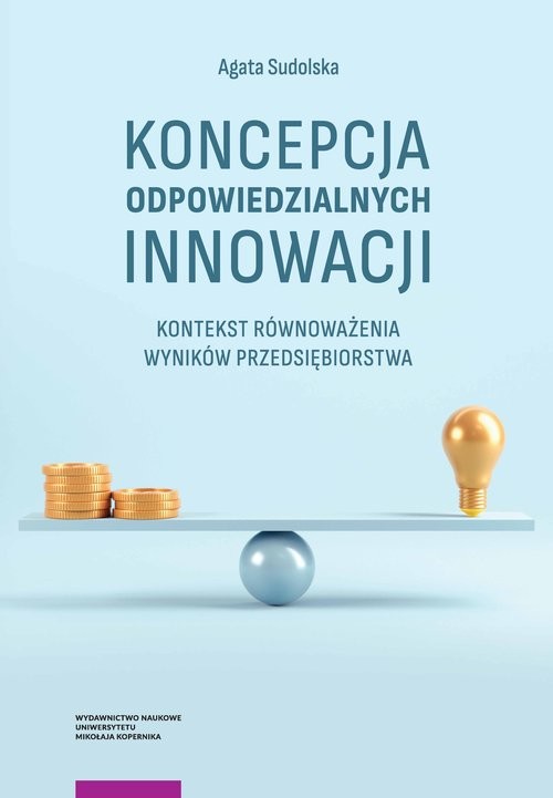 okładka Koncepcja odpowiedzialnych innowacji Kontekst równoważenia wyników przedsiębiorstwa książka | Agata Sudolska
