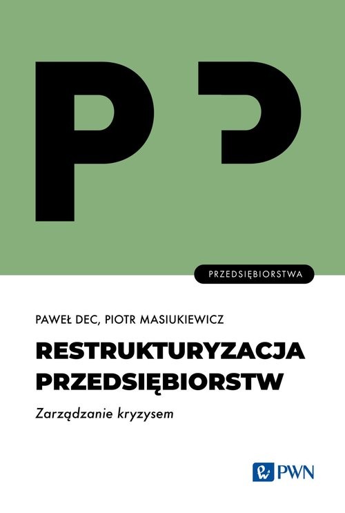 okładka Restrukturyzacja przedsiębiorstw. Zarządzanie kryzysem książka | Paweł Dec, Piotr Masiukiewicz