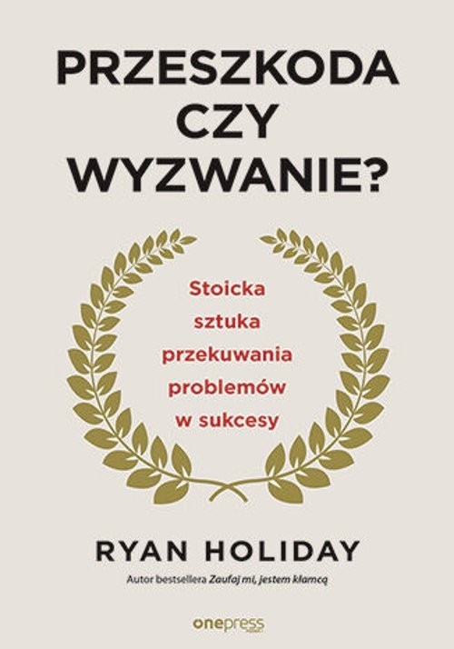 okładka Przeszkoda czy wyzwanie? Stoicka sztuka przekuwania problemów w sukcesy książka | Holiday Ryan