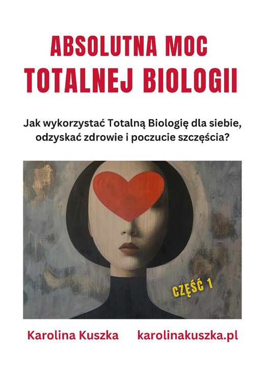 okładka ABSOLUTNA MOC TOTALNEJ BIOLOGII. Jak wykorzystać Totalną Biologię dla siebie, odzyskać zdrowie i poczucie szczęścia ? ebook | epub, mobi, pdf | Karolina Kuszka
