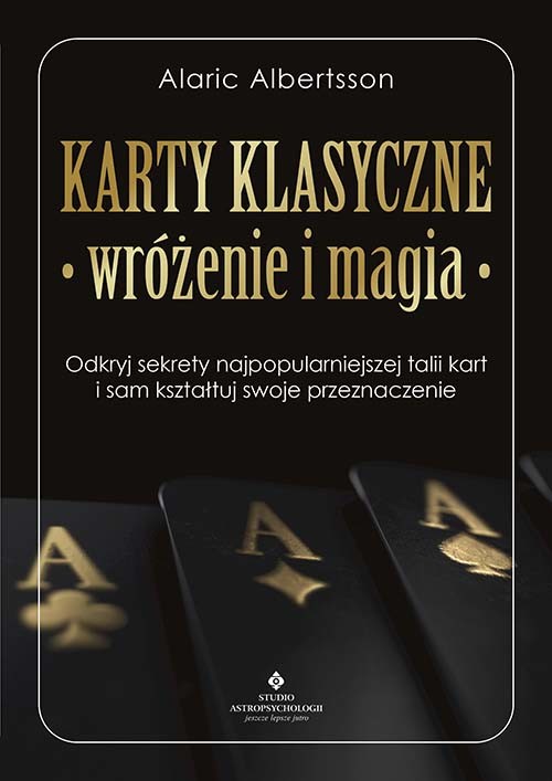 okładka Karty klasyczne – wróżenie i magia. Odkryj sekrety najpopularniejszej talii kart i sam kształtuj swoje przeznaczenie książka