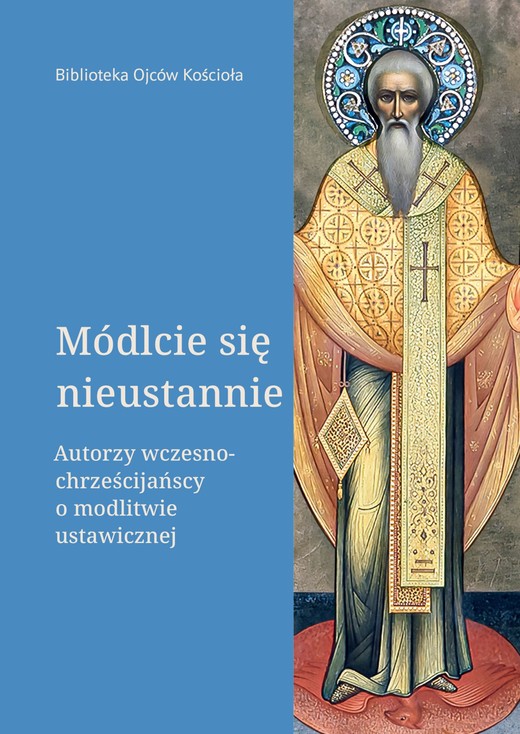 okładka Módlcie się nieustannie. Autorzy wczesnochrześcijańscy o modlitwie ustawicznej ebook | epub, mobi, pdf | Leon Nieścior OMI