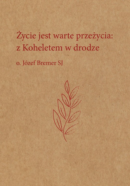 okładka Życie jest warte przeżycia: z Koheletem w drodze ebook | epub, mobi, pdf | Józef Bremer SJ