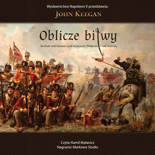 okładka Oblicze bitwy. Studium nad bitwami pod Azincourt, Waterloo i nad Sommą audiobook | MP3 | John Keegan