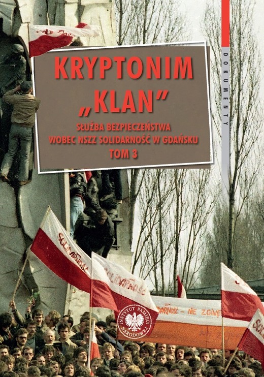okładka Kryptonim „Klan”. Służba Bezpieczeństwa wobec NSZZ „Solidarność” w Gdańsku. Tom 3. październik 1981 – listopad 1983 r. książka | Żydonik Radosław